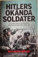 Hitlers ok&auml;nda soldater : utl&auml;ndska f&ouml;rband p&aring; &ouml;stfronten 1941-45