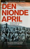 Den nionde april : Nazitysklands invasion av Norge 1940