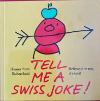 Tell me a Swiss Joke Humor from Switzerland Believe it or not, it exists