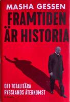 Framtiden &auml;r historia : det totalit&auml;ra Rysslands &aring;terkomst