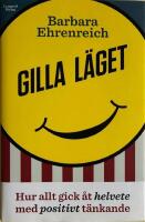 Gilla l&auml;get : hur allt gick &aring;t helvete med positivt t&auml;nkande