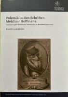 Polemik in den Schriften Melchior Hoffmans. Inszenierungen rhetorischer Streitkultur in der Reformationszeit