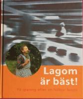 Lagom &auml;r b&auml;st! : p&aring; spaning efter en h&aring;llbar livsstil