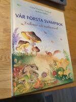 V&aring;r f&ouml;rsta svampbok : trollsm&ouml;r och trattkantarell