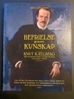 Befrielse genom kunskap : Knut Kjellberg - den karismatiske folkbildaren och hans v&auml;rld