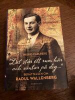 "Det st&aring;r ett rum h&auml;r och v&auml;ntar p&aring; dig ..."  : ber&auml;ttelsen om Raoul Wallenberg