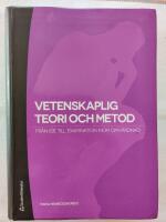 Vetenskaplig teori och metod :  fr&aring;n id&eacute; till examination inom omv&aring;rdnad