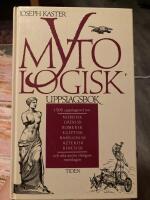 Mytologisk uppslagsbok : [1500 uppslagsord om nordisk, grekisk, romersk, egyptisk, babylonisk, aztekisk, kinesisk och alla andra viktigare mytologier]