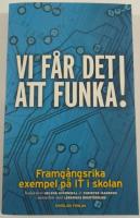 Vi f&aring;r det att funka! Framg&aring;ngsrika exempel p&aring; IT i skolan