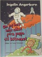 Om jag bara inte r&aring;kat g&ouml;ra pappa till astronaut
