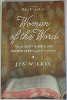 Women of the Word - How to Study the Bible with Both Our Hearts and Our Minds
