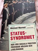 Statussyndromet : hur v&aring;r sociala position p&aring;verkar h&auml;lsan och livsl&auml;ngden
