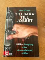 Tillbaka till jobbet : h&aring;llbar &aring;terg&aring;ng efter stressrelaterad oh&auml;lsa
