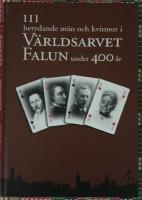 111 betydande m&auml;n och kvinnor i v&auml;rldsarvet Falun under 400 &aring;r