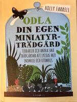 Odla din egen miniatyrtr&auml;dg&aring;rd : terrarier och andra sm&aring; tr&auml;dg&aring;rdar att lyckas med inomhus och utomhus