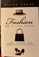 Fashion and its social agendas : class, gender, and identity in clothing