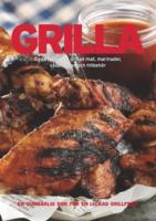 Grilla : goda recept p&aring; grillad mat, marinader, s&aring;ser, r&ouml;ror och tillbeh&ouml;r