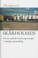Mitt Sk&auml;rholmen : om en stadsdel med omgivningar i st&auml;ndig f&ouml;rvandling