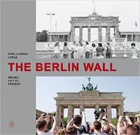 The Berlin Wall: Images 1973 to present