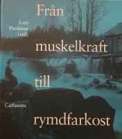 Fr&aring;n muskelkraft till rymdfarkost : om motorernas, fordonens och flygfarkosternas historia