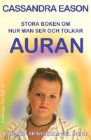 Stora boken om hur man ser och tolkar auran : kunskap &auml;r nyckeln till insikt