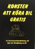 Konsten att köra bil gratis : en konsumenthandledning vid köp och försäljning av bil