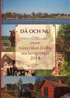 D&aring; och nu : inom V&auml;ster&aring;ker-Dalby sockengrindar : 2014