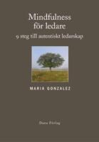 Mindfulness f&ouml;r ledare : nio steg till autentiskt ledarskap