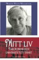Mitt liv : i medicinens och universitetets tj&auml;nst