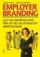 Employer branding : allt du beh&ouml;ver veta f&ouml;r att bli en attraktiv arbetsgivare