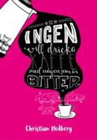 Ingen vill dricka kaffe med n&aring;gon som &auml;r bitter