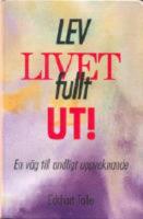 Lev livet fullt ut! : en v&auml;g till andligt uppvaknande