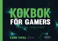 Kokbok f&ouml;r gamers : mission completed