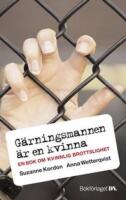 G&auml;rningsmannen &auml;r en kvinna : en bok om kvinnlig brottslighet