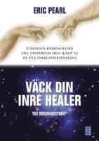V&auml;ck din inre healer : &aring;terskapa f&ouml;rbindelsen till universum med hj&auml;lp av de nya energifrekvenserna