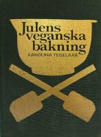 Julens veganska bakning - 400 recept f&ouml;r karamellkokning, konfekt, kakor, vetebr&ouml;d & andra klassiker