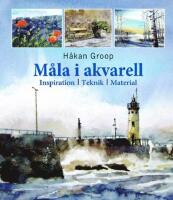M&aring;la i akvarell : inspiration, teknik, material