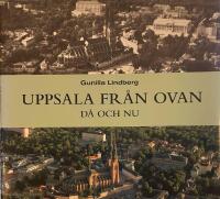 Uppsala fr&aring;n ovan : d&aring; och nu