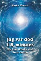 Jag var d&ouml;d i 8 minuter och kom tillbaka med livets nycklar