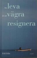 Att leva &auml;r att v&auml;gra resignera