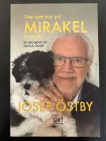 Den som tror p&aring; mirakel &auml;r realist : Josef &Ouml;stby - en biografi