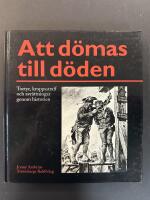 Att d&ouml;mas till d&ouml;den : tortyr, kroppsstraff och avr&auml;ttningar genom historien
