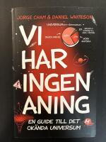 Vi har ingen aning : en guide till det ok&auml;nda universum