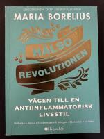 H&auml;lsorevolutionen - v&auml;gen till en antiinflammatorisk livsstil : helheten, maten, forskningen, tr&auml;ningen, sk&ouml;nheten, insikten
