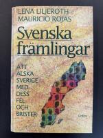 Svenska fr&auml;mlingar : att &auml;lska Sverige med dess fel och brister : om invandrare och deras m&ouml;jligheter