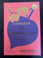 Handbok f&ouml;r h&ouml;gk&auml;nsliga : omfamna din styrka, s&aring;rbarhet och orkid&eacute;barnet inom dig