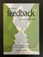 Professionell feedback : medvetna m&ouml;tens magi : om konsten att f&ouml;rb&auml;ttra prestation, arbetsklimat, skapa utveckling och n&aring; uppsatta m&aring;l