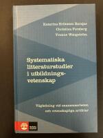 Systematiska litteraturstudier i utbildningsvetenskap : v&auml;gledning vid examensarbeten och vetenskapliga artiklar