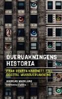 &Ouml;vervakningens historia : fr&aring;n svarta kabinett till digital mass&ouml;vervakning