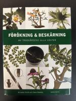 F&ouml;r&ouml;kning och besk&auml;rning : av tr&auml;dg&aring;rdens alla v&auml;xter